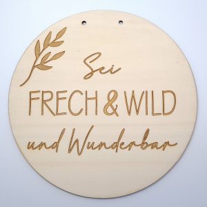 Holzscheibe "Frech&Wild"